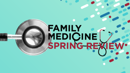 stethescope with logo. Text reads: Family Medicine Spring Review