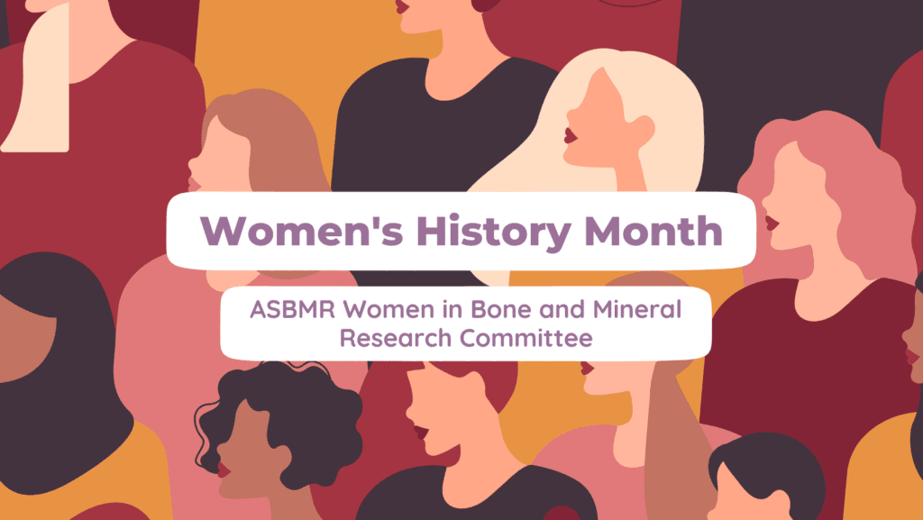 Graphic shows stylized illustrations of women with the text: Women’s History Month: ASBMR Women in Bone and Mineral Research Committee